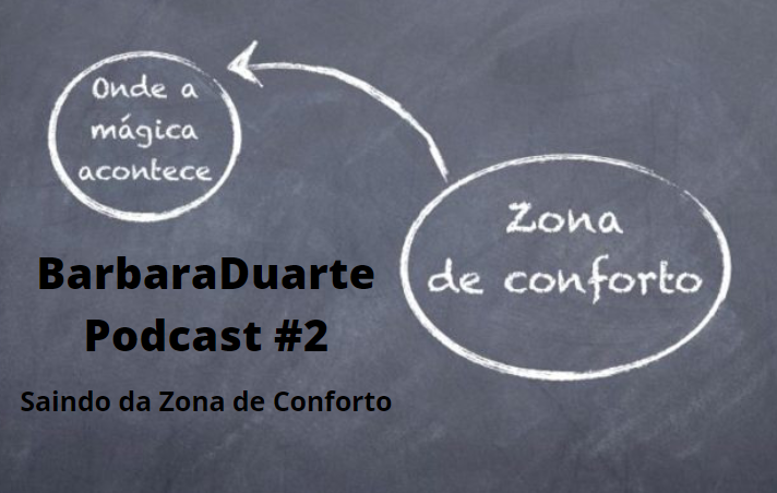 BarbaraDuarte Podcast #2 - Saindo da Zona de Conforto 