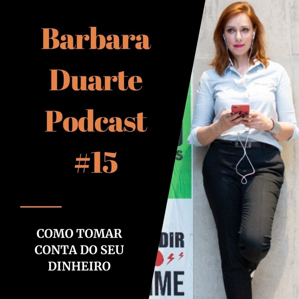 BarbaraDuarte Podcast #15 - Como Tomar Conta do Seu Dinheiro