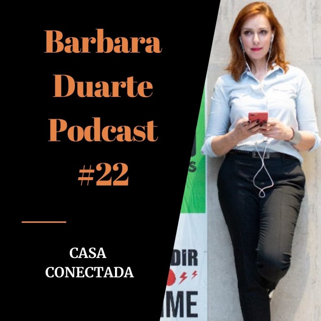 BarbaraDuarte Podcast #22 - Casa Conectada