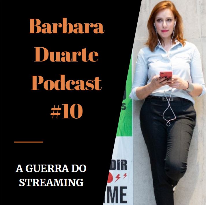 BarbaraDuarte Podcast #10 - A Guerra do Streaming