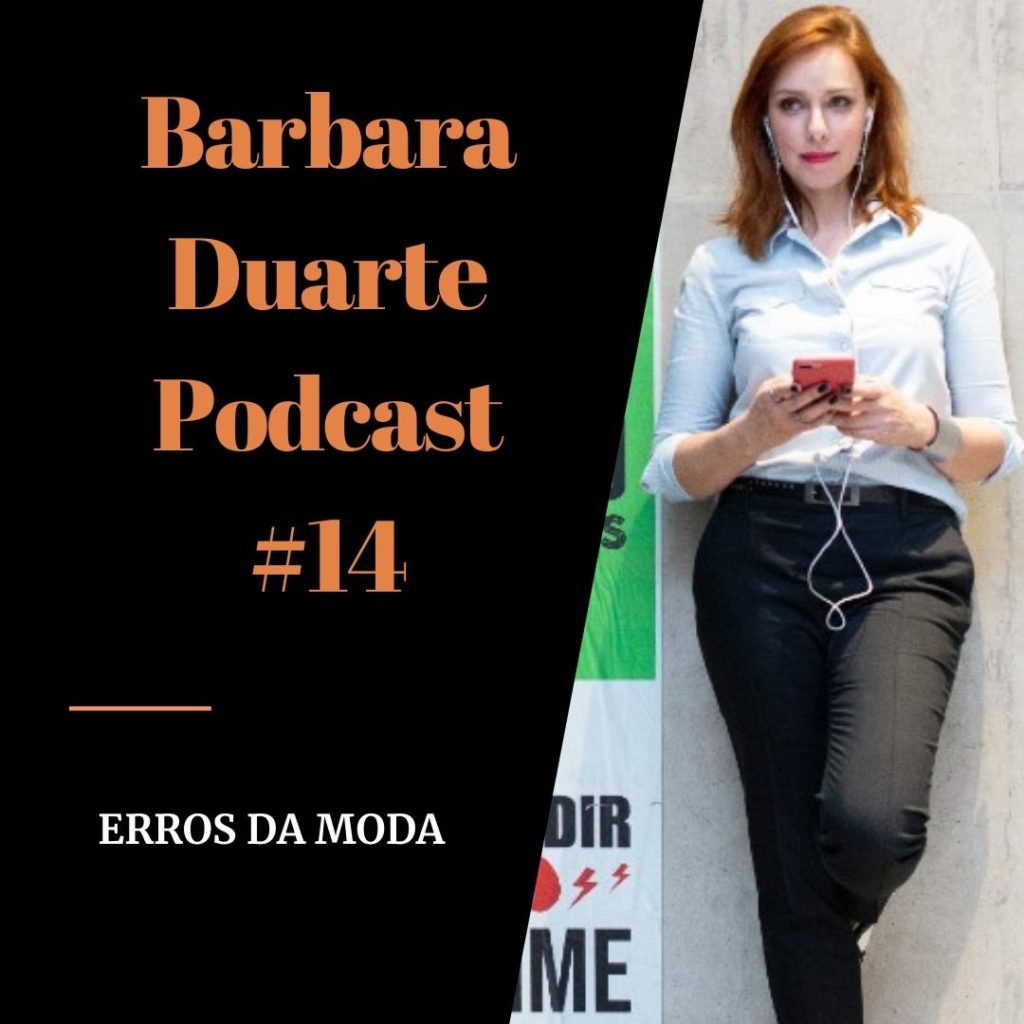 BarbaraDuarte Podcast #14 - Os Erros da Moda