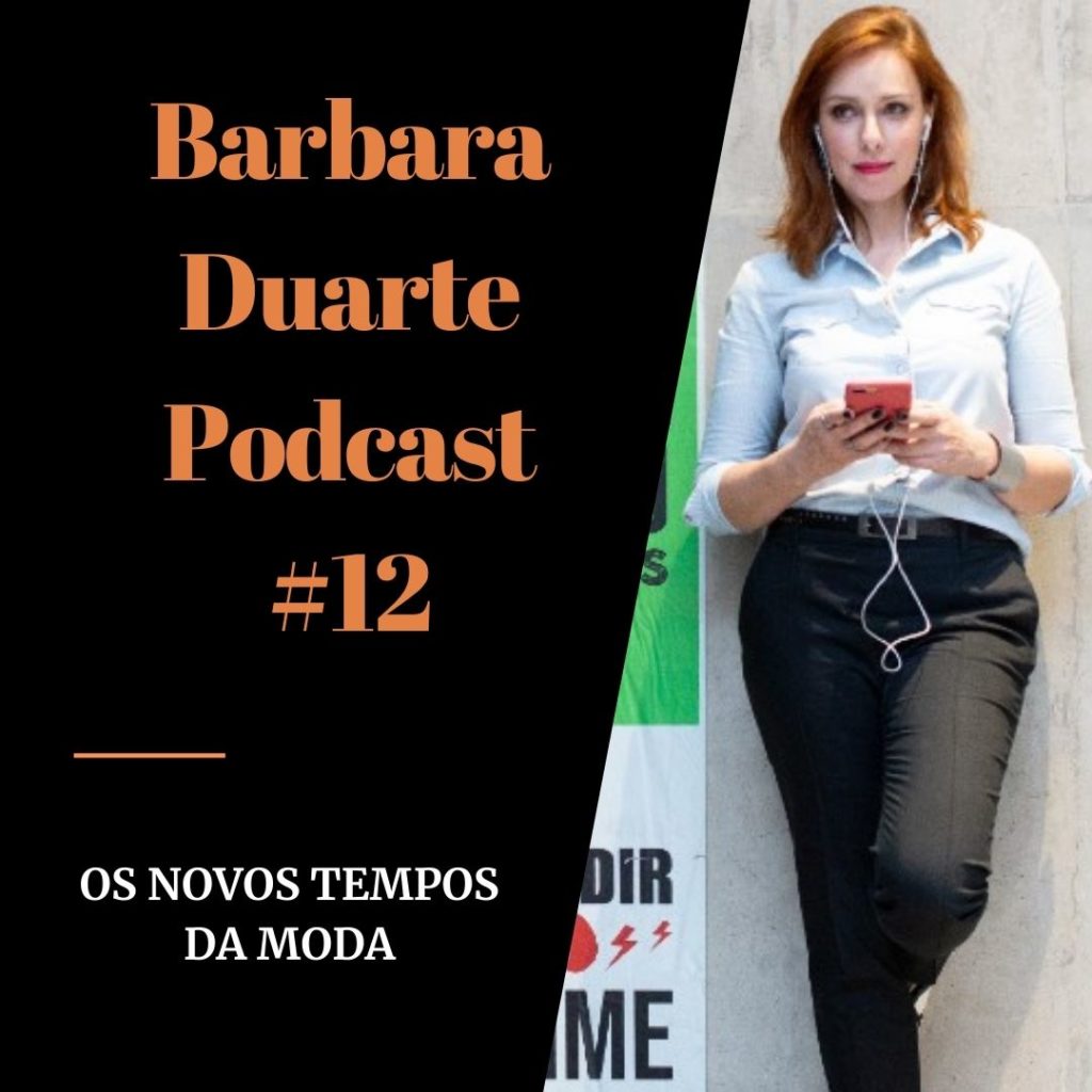 BarbaraDuarte Podcast #12 - Os Novos Tempos da Moda