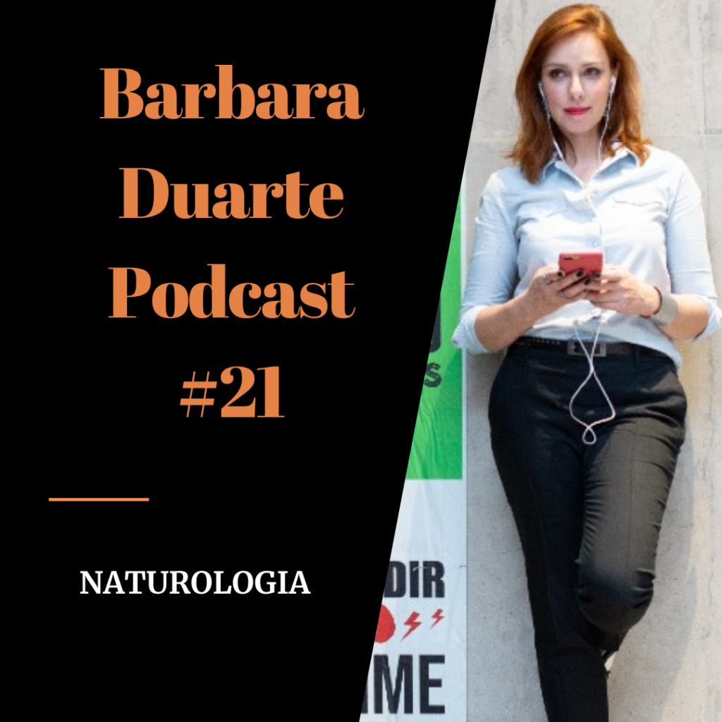 BarbaraDuarte Podcast #21 - Naturologia