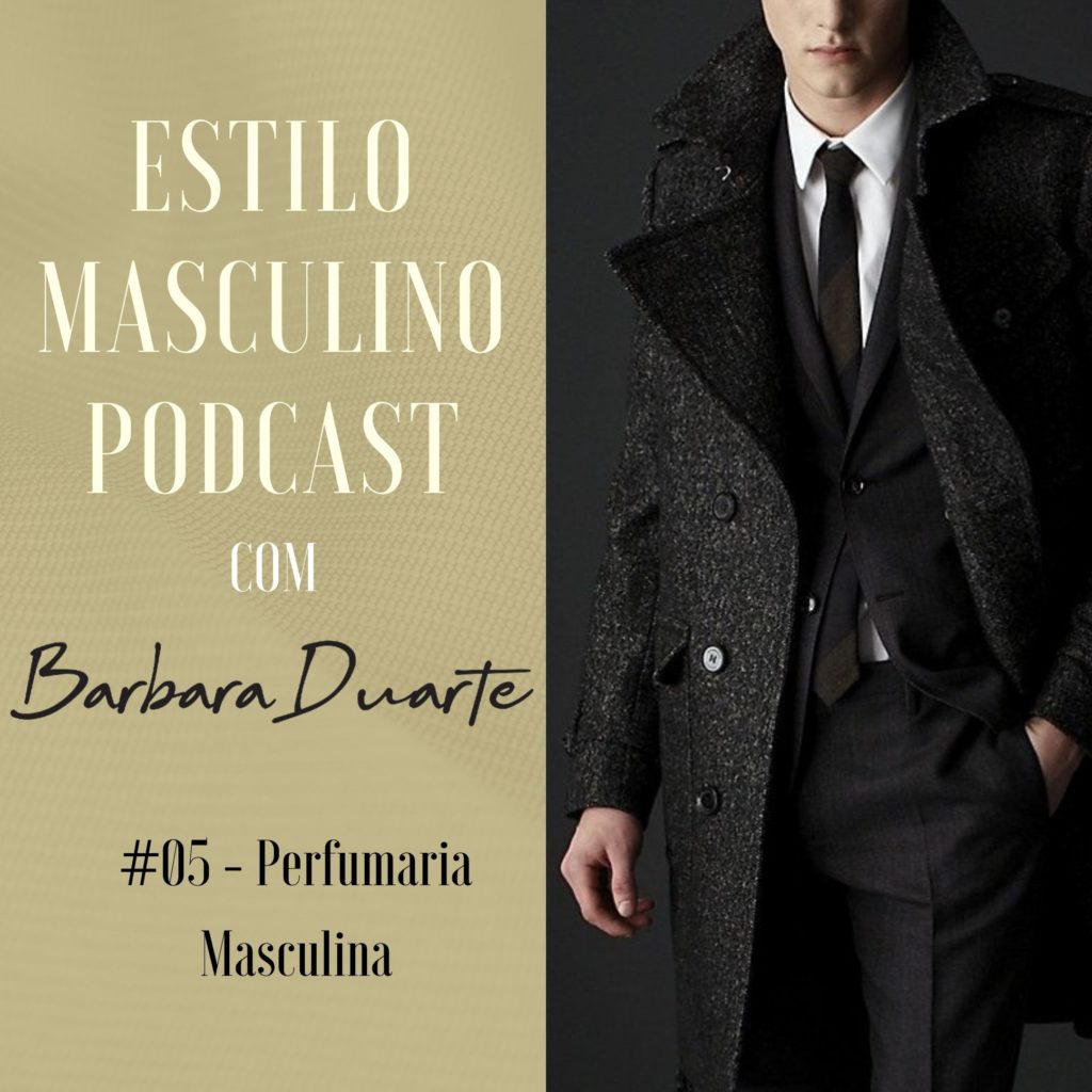 Perfumaria Masculina - Estilo Masculino Podcast Com Barbara Duarte #5