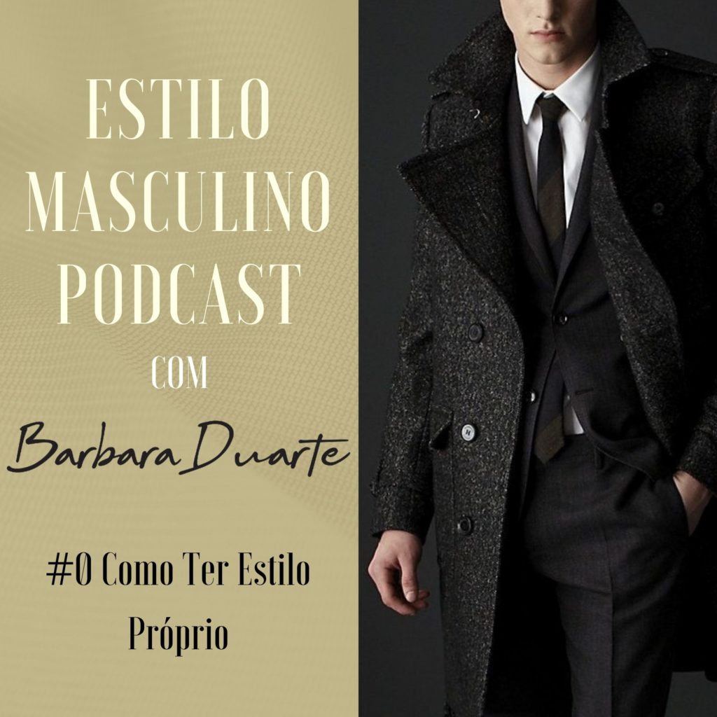 Estilo Masculino Podcast - Com Barbara Duarte #0 Como Ter Estilo Próprio