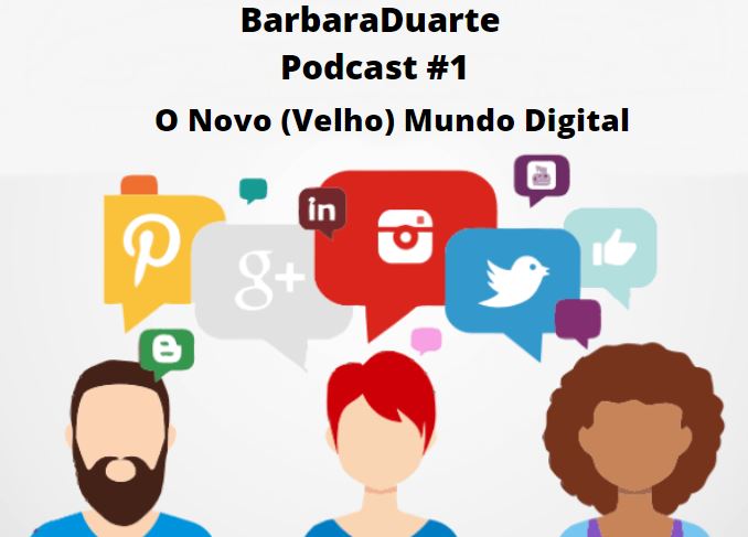 BarbaraDuarte Podcast #1 - O Novo Velho Mundo Digital