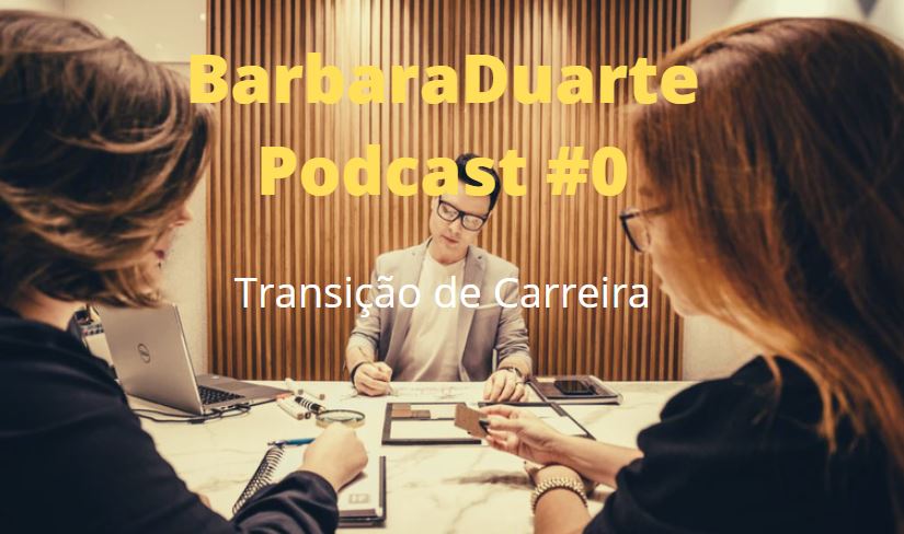 BarbaraDuarte Podcast #0 - Transição de Carreira