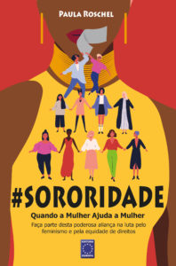 Paula Roschel Lança o Livro Sororidade: Quando a Mulher Ajuda a Mulher